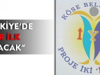 “TÜRKİYE’DE BİR İLK OLACAK”