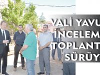 VALİ YAVUZ’UN İNCELEME VE TOPLANTILARI SÜRÜYOR
