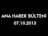 ANA HABER BÜLTENİ 07.10.2013
