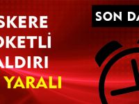 ASKERE ROKETLİ SALDIRI: İKİ YARALI