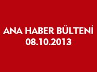 ANA HABER BÜLTENİ 08.10.2013