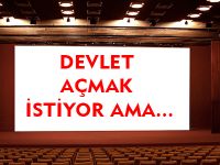 DEVLET AÇMAK İSTİYOR AMA...