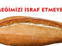 "EKMEĞİMİZİ İSRAF ETMEYELİM"