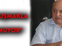 "KONUŞMAKLA OLMUYOR"