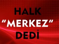 HALK "MERKEZ" DEDİ