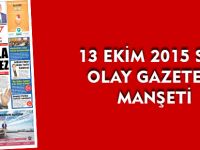 13 EKİM 2015 SALI OLAY GAZETESİ MANŞETİ