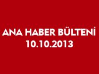 ANA HABER BÜLTENİ 10.10.2013