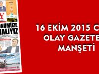 16 EKİM 2015 CUMA OLAY GAZETESİ MANŞETİ
