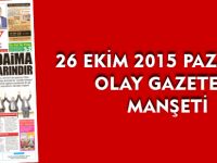 26 EKİM 2015 PAZARTESİ OLAY GAZETESİ MANŞETİ