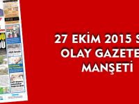 27 EKİM 2015 SALI  OLAY GAZETESİ MANŞETİ