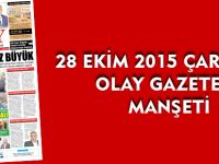 28 EKİM 2015 ÇARŞAMBA  OLAY GAZETESİ MANŞETİ