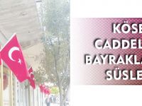 KÖSE CADDELERİ BAYRAKLARLA SÜSLEDİ