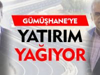 GÜMÜŞHANE'YE YATIRIM YAĞIYOR