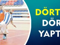 DÖRTTE DÖRT YAPTIK
