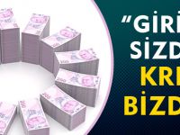 “GİRİŞİM SİZDEN, KREDİ BİZDEN”