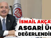 GTSO BAŞKANI İSMAİL AKÇAY’DAN ASGARİ ÜCRET DEĞERLENDİRMESİ