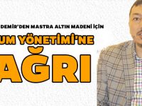 SP İL BAŞKANI DEMİR’DEN MASTRA ALTIN MADENİ İÇİN KAYYUM YÖNETİMİ'NE ÇAĞRI