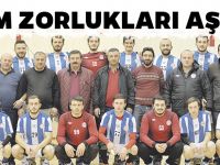 “TÜM ZORLUKLARI AŞTIK”