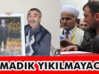 “YIKILMADIK YIKILMAYACAĞIZ”
