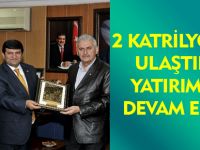 2 KATRİLYONLUK ULAŞTIRMA YATIRIMLARI DEVAM EDİYOR