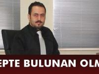 “TALEPTE BULUNAN OLMADI”