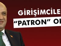 GİRİŞİMCİLER “PATRON” OLDU
