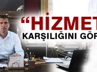 “HİZMETİN KARŞILIĞINI GÖRDÜK”