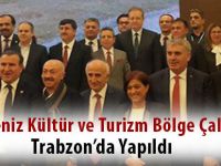 Karadeniz Kültür ve Turizm Bölge Çalıştayı Trabzon’da Yapıldı