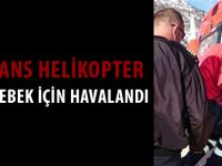 AMBULANS HELİKOPTER HAMZA BEBEK İÇİN HAVALANDI