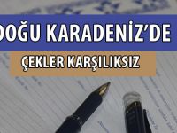 DOĞU KARADENİZ’DE ÇEKLER KARŞILIKSIZ