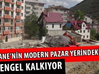 GÜMÜŞHANE’NİN MODERN PAZAR YERİNDEKİ ENGEL KALKIYOR
