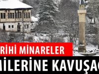 TARİHİ MİNARELER CAMİLERİNE KAVUŞACAK