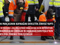 3. KÖPRÜNÜN SON PARÇASININ KAYNAĞINI DEVLETİN ZİRVESİ YAPTI