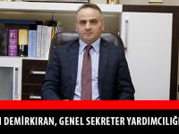 KEMALETTİN DEMİRKIRAN, GENEL SEKRETER YARDIMCILIĞINA ATANDI