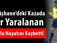 Gümüşhane’deki Kazada Ağır Yaralanan Salih Ulu Hayatını Kaybetti