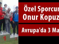 Özel Sporcumuz Onur Kopuzdan Avrupa'da 3 Madalya