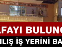KAFAYI BULUNCA YANLIŞ İŞ YERİNİ BASTI