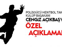 CENGİZ AÇIKBAŞ'TAN ÖZEL AÇIKLAMALAR