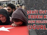 ŞEHİT ÜSTEĞMEN ERDEM KESKİN SON YOLCULUĞUNA UĞURLANDI