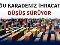 DOĞU KARADENİZ İHRACATINDA DÜŞÜŞ SÜRÜYOR