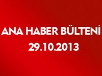 ANA HABER BÜLTENİ 29.10.2013