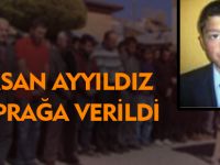 HASAN AYYILDIZ TOPRAĞA VERİLDİ