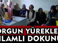 YORGUN YÜREKLERE ANLAMLI DOKUNUŞ