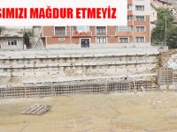 VATANDAŞIMIZI MAĞDUR ETMEYİZ