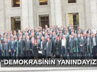 “DEMOKRASİNİN YANINDAYIZ”