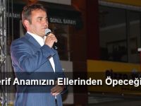 “Şerif Anamızın Ellerinden Öpeceğiz”