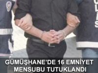GÜMÜŞHANE’DE 16 EMNİYET MENSUBU TUTUKLANDI