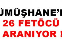 GÜMÜŞHANE'DE 26 FETÖCÜ ARANIYOR