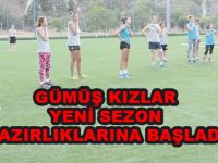 GÜMÜŞ KIZLAR YENİ SEZON HAZIRLIKLARINA BAŞLADI