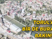 TORUL’A BİR DE BURDAN BAKIN!